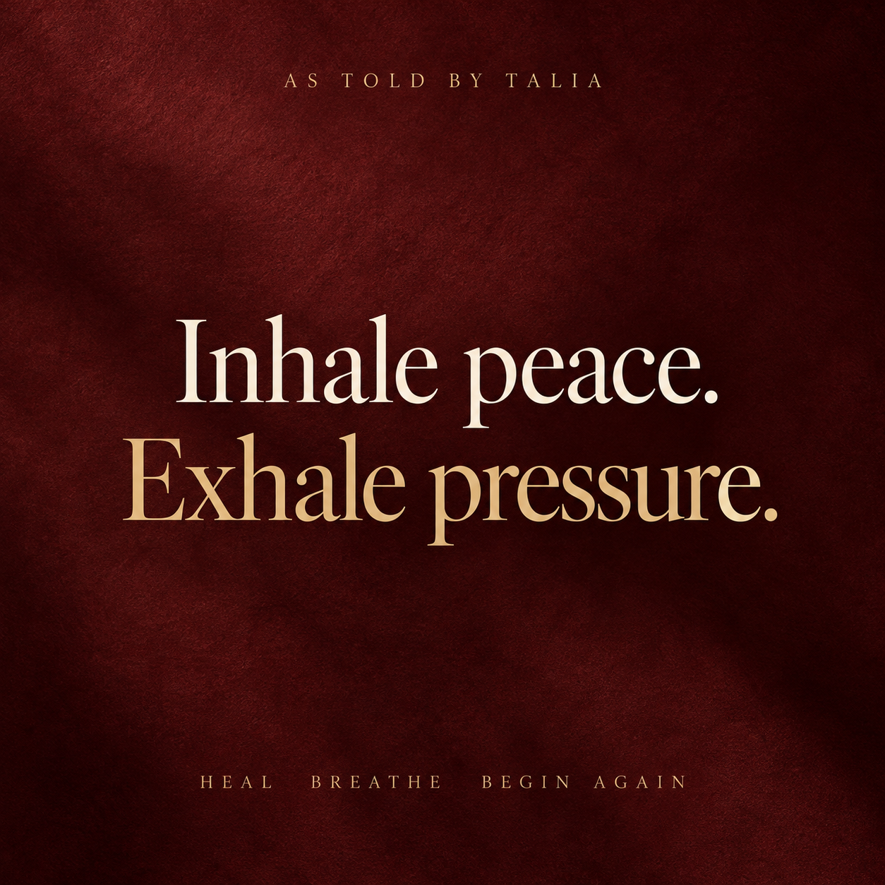 Inhale peace. Exhale pressure.